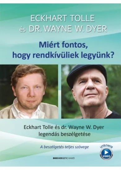 Miért fontos, hogy rendkívüliek legyünk? - Eckhart Tolle és Dr. Wayne W. Dyer legendás beszélgetése (új kiadás)