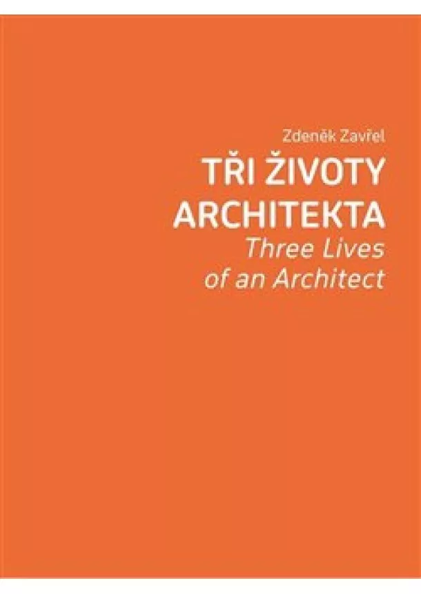 Zdeněk Zavřel - Tři životy architekta - Three Lives of an Architect