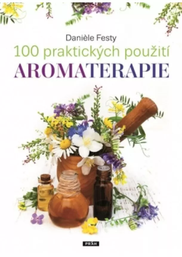 Daniele Festy - 100 praktických použití aromaterapie