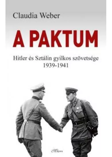 A paktum - Hitler és Sztálin gyilkos szövetsége 1939-1941