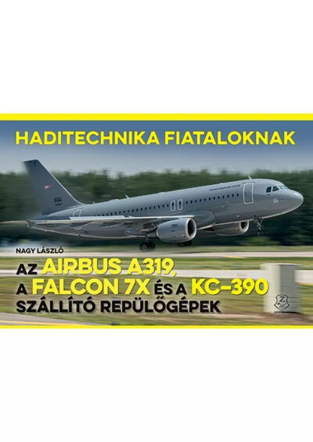 Nagy László - Az Airbus A319, a Falcon 7X és a KC–390 szállító repülőgépek - Haditechnika Fiataloknak