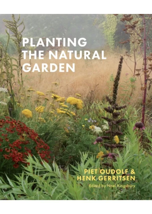 Piet Oudolf, Henk Gerritsen - Planting the Natural Garden