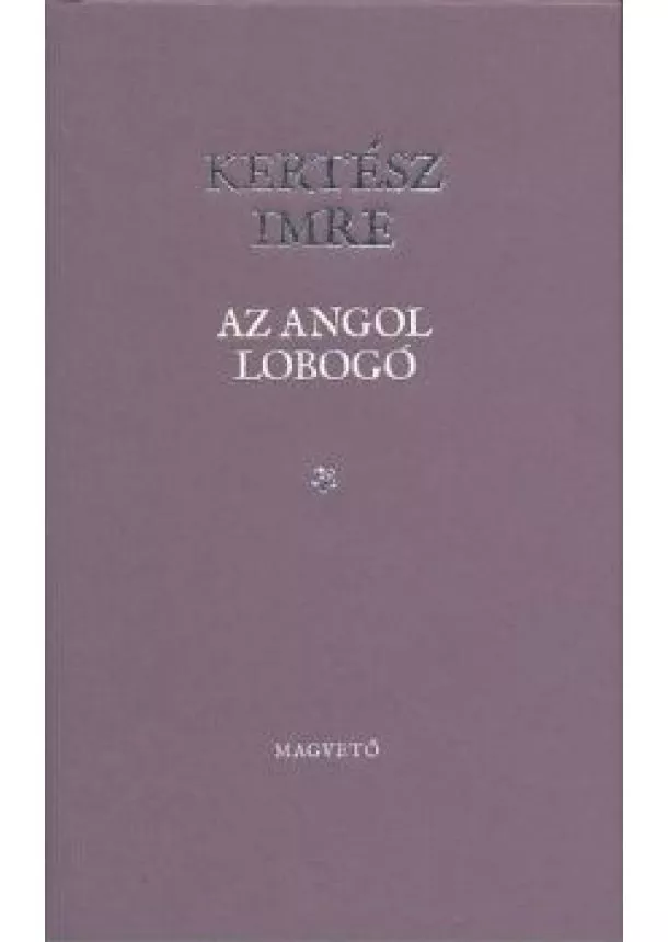 KERTÉSZ IMRE - AZ ANGOL LOBOGÓ