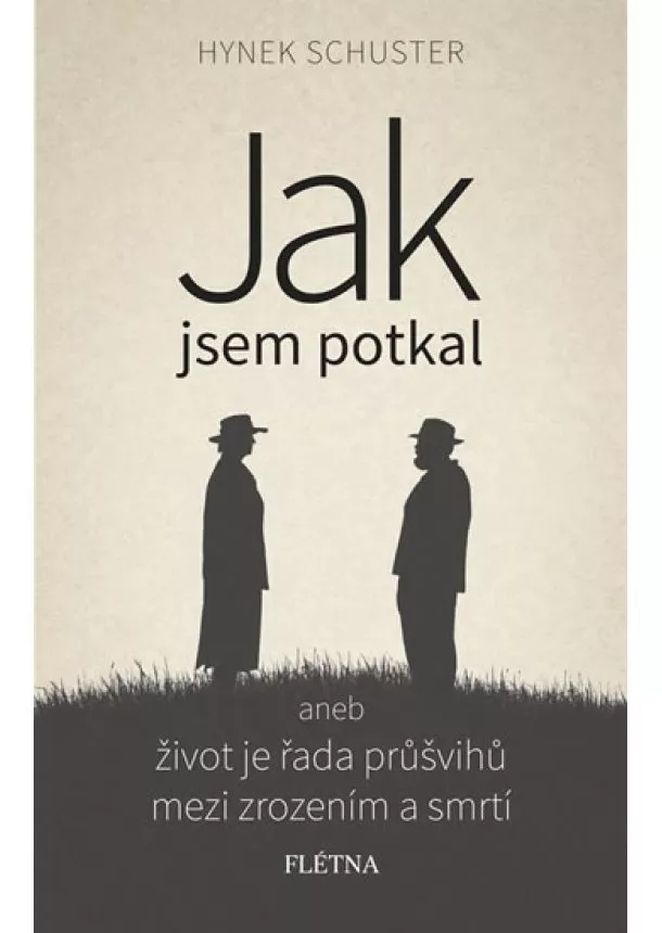 Hynek Schuster - Jak jsem potkal aneb život je řada průšvihů mezi zrozením a smrtí