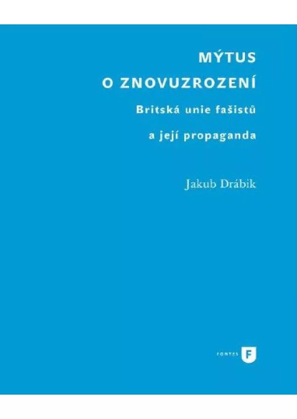 Jakub Drábik - Mýtus o znovuzrození - Britská unie fašistů a její propaganda