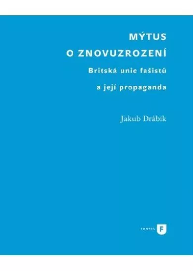 Mýtus o znovuzrození - Britská unie fašistů a její propaganda