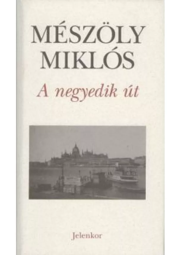 Mészöly Miklós - A NEGYEDIK ÚT