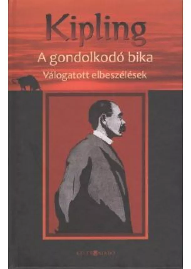 Rudyard Kipling - A GONDOLKODÓ BIKA /VÁLOGATOTT ELBESZÉLÉSEK