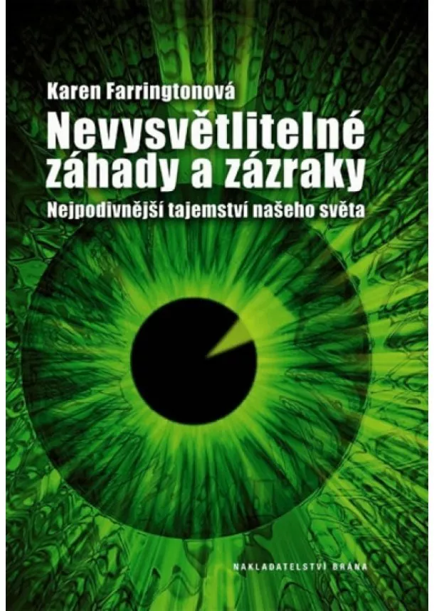 Karen Farringtonová - Nevysvětlitelné záhady a zázraky - Nejpodivnější tajemství našeho světa