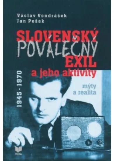 Slovenský poválečný exil a jeho aktivity 1945 - 1970 - Mýty a realita