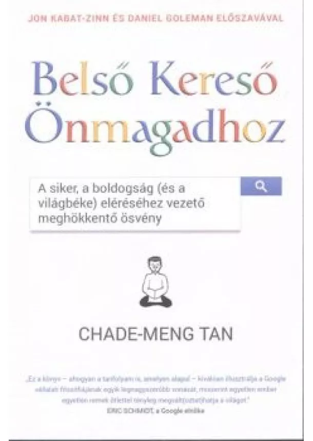 Chade-Meng Tan - Belső kereső önmagadhoz /A siker, a boldogság (és a világbéke) eléréséhez vezető meghökkentő ösvény