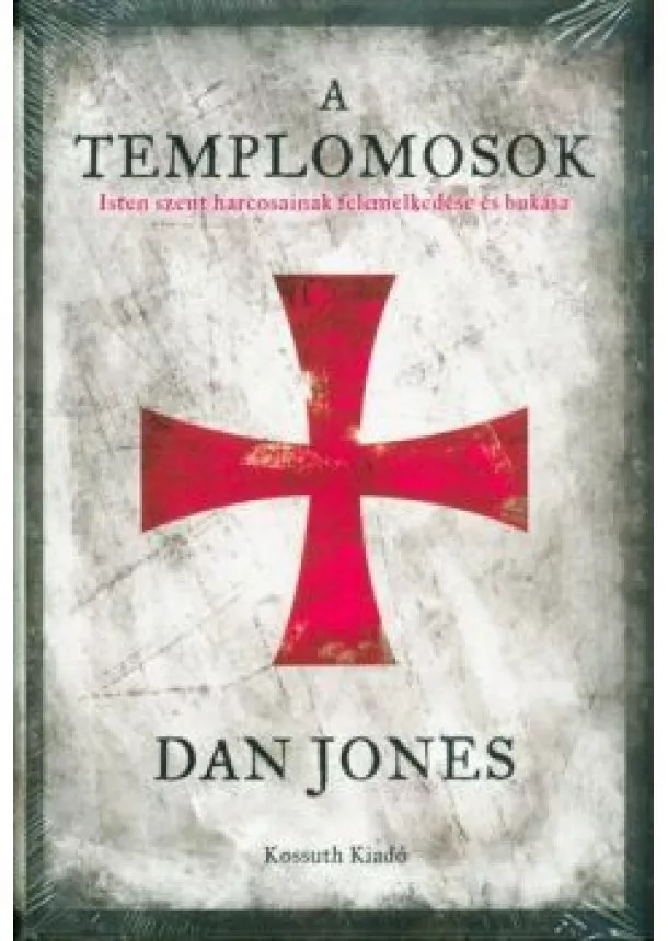 Dan Jones - A Templomosok - Isten szent harcosainak felemelkedése és bukása