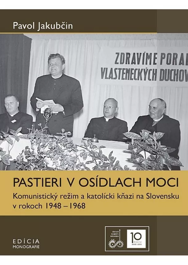 Pavol Jakubčin - Pastieri v osídlach moci - Komunistický režim a katolícki kňazi na Slovensku v rokoch 1948 – 1968