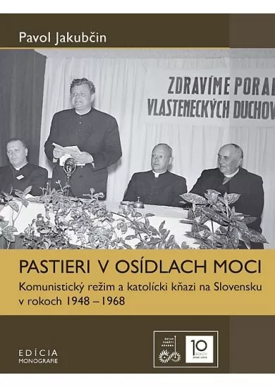 Pastieri v osídlach moci - Komunistický režim a katolícki kňazi na Slovensku v rokoch 1948 – 1968