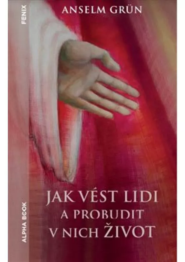 Anselm Grün - Jak vést lidi a probudit v nich život