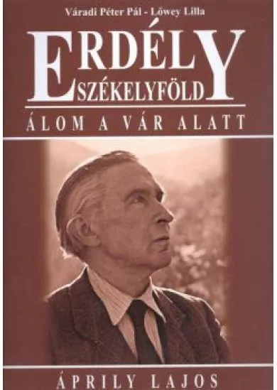 ERDÉLY SZÉKELYFÖLD /ÁLOM A VÁR ALATT - ÁPRILY LAJOS