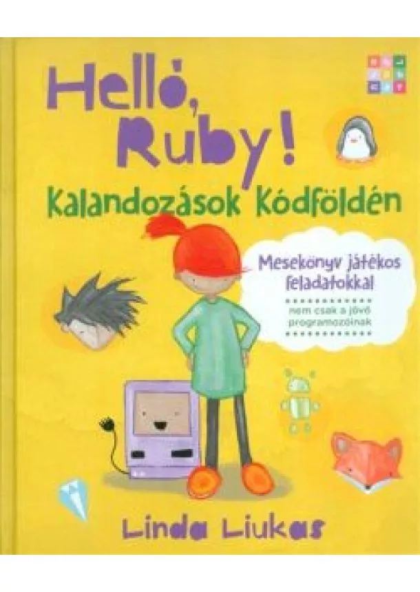 Linda Liukas - Helló, Ruby! - Kalandozások kódföldén /Mesekönyv játékos feladatokkal