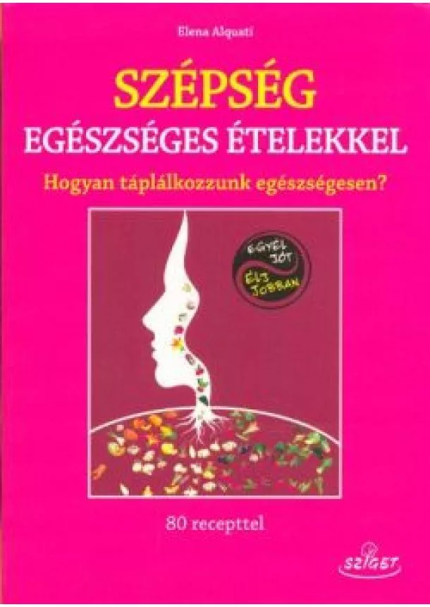 Elena Alquati - Szépség egészséges ételekkel /Hogyan táplálkozzunk egészségesen?