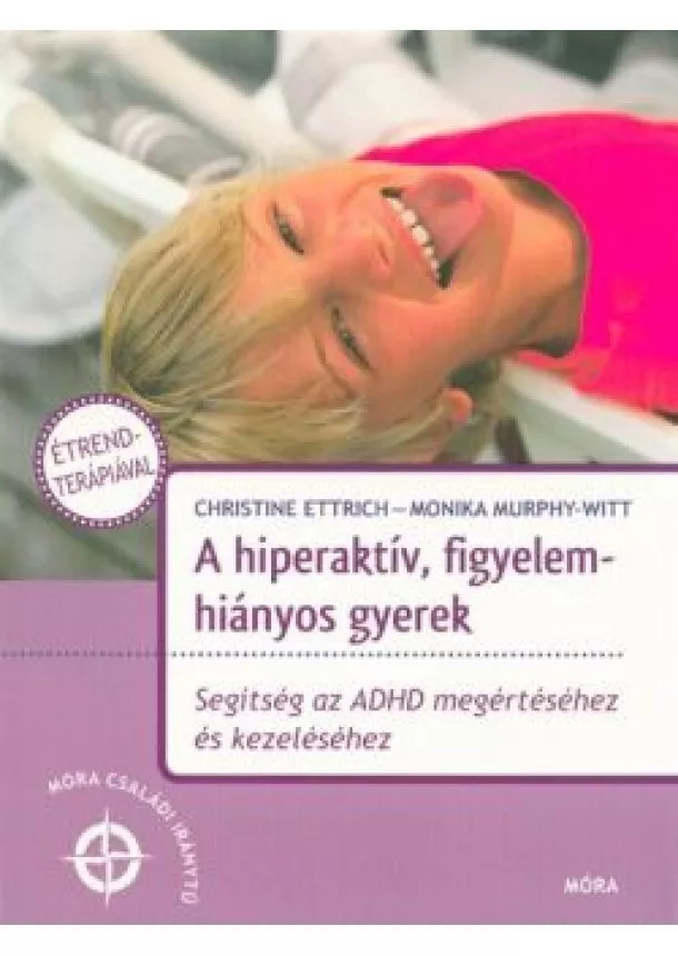 Christine Ettrich - A hiperaktív, figyelemhiányos gyerek /Segítség az ADHD megértéséhez és kezeléséhez (2. kiadás)