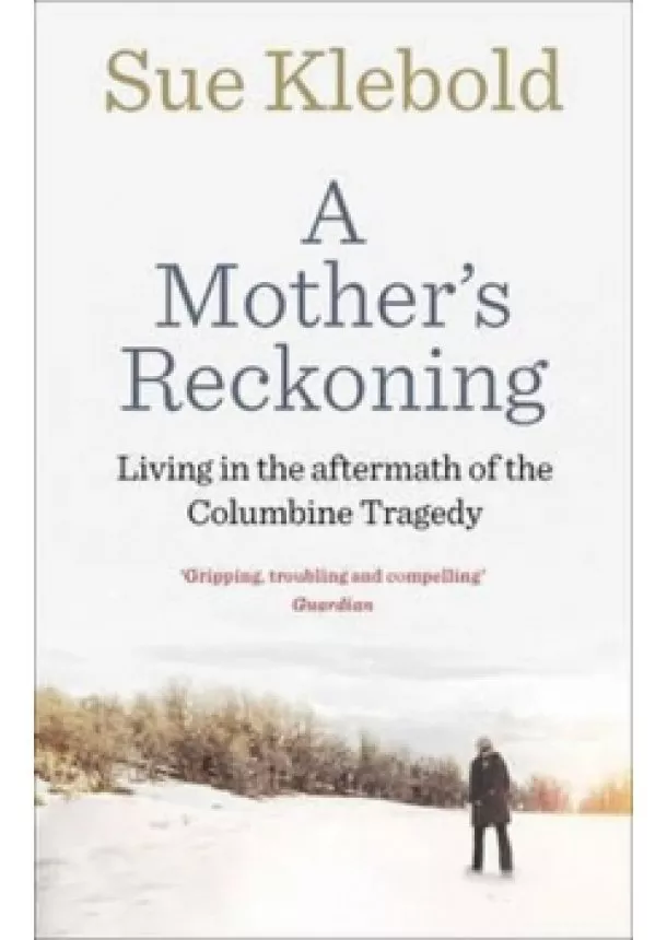 Sue Klebold - A Mother´s Reckoning : Living in the Aftermath of the Columbine Tragedy