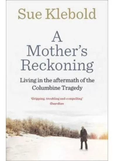 A Mother´s Reckoning : Living in the Aftermath of the Columbine Tragedy