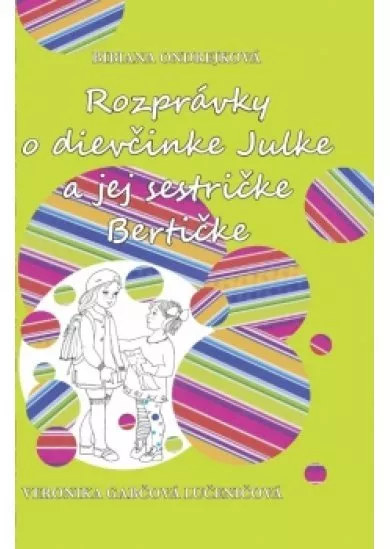 Rozprávky o dievčinke Julke a jej sestričke Bertičke