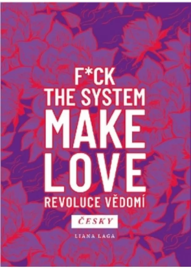 Liana Laga - Revoluce vědomí - F*ck the System. Make