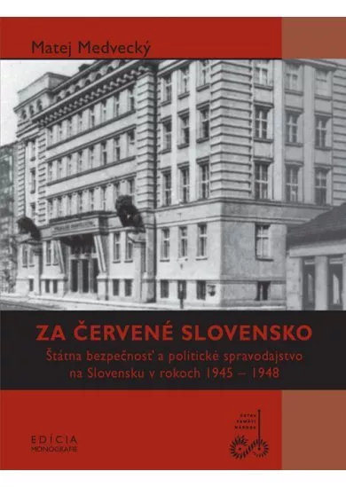 Za červené Slovensko - Štátna bezpečnosť a politické spravodajstvo na Slovensku v rokoch 1945 – 1948