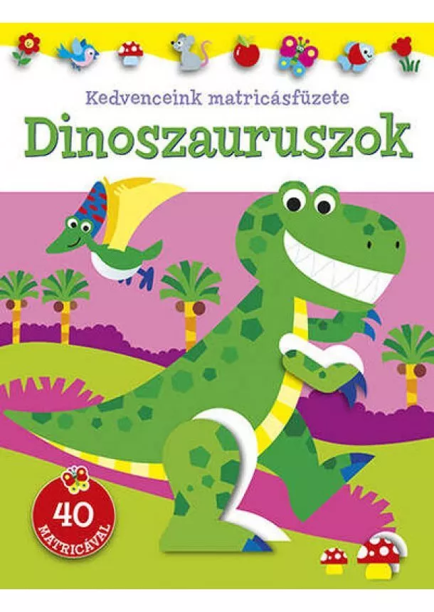 Foglalkoztató - Kedvenceink matricásfüzete - Dinoszauruszok