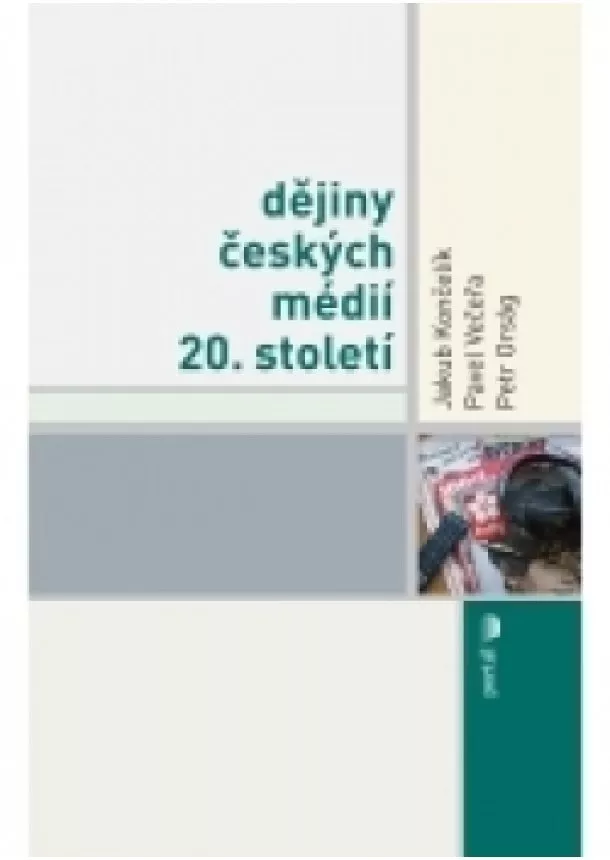 Jakub Koncelik, Pavel Vecera, Petr Orsag - Dějiny českých médií 20. století