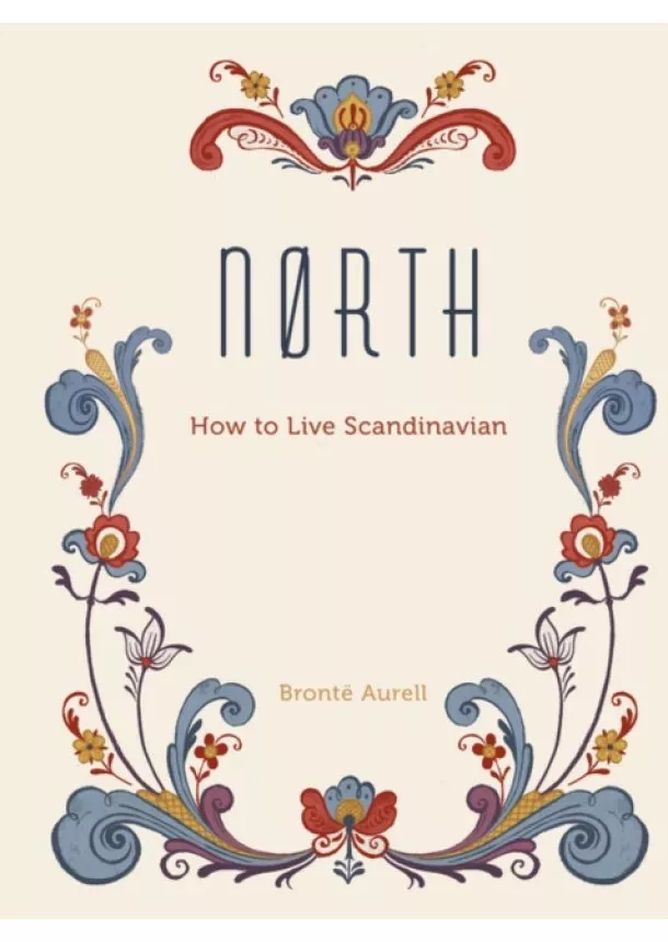 Bronte Aurell - North: How to Live Scandinavian