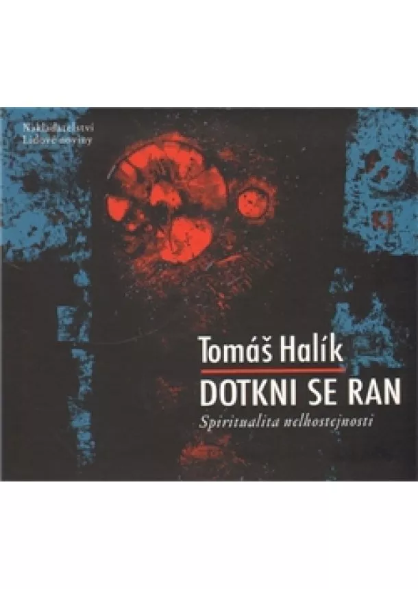 Tomáš Halík - Dotkni se ran - Spiritualita nelhostejnosti