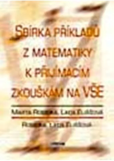 Sbírka příkladů z matematiky k přijímacím zkouškám na VŠ