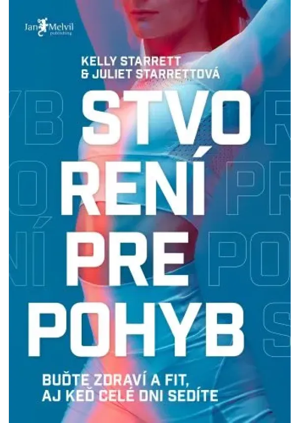 Juliet Starrett, Kelly Starrett - Stvorení pre pohyb (slovensky) - Buďte zdraví a fit, aj keď celé dni sedíte