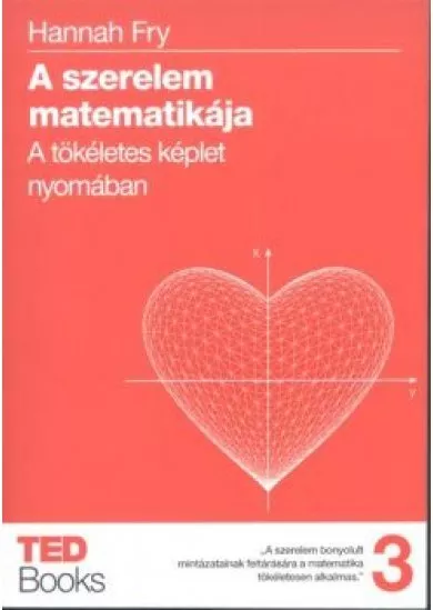 A szerelem matematikája - A tökéletes képlet nyomában /Ted books 3.