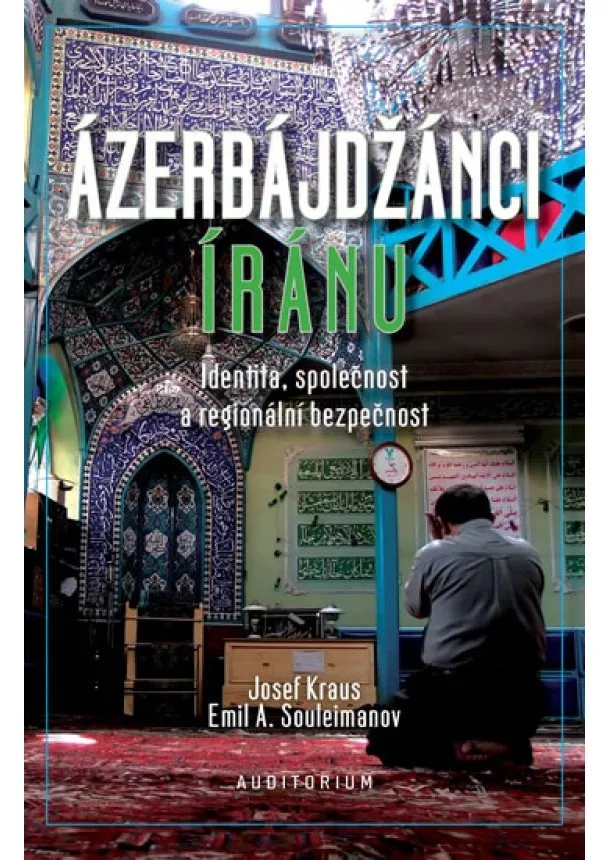 Josef Kraus, Emil A. Soulejmanov - Ázerbájdžánci Íránu - Identita, společnost a regionální bezpečnost