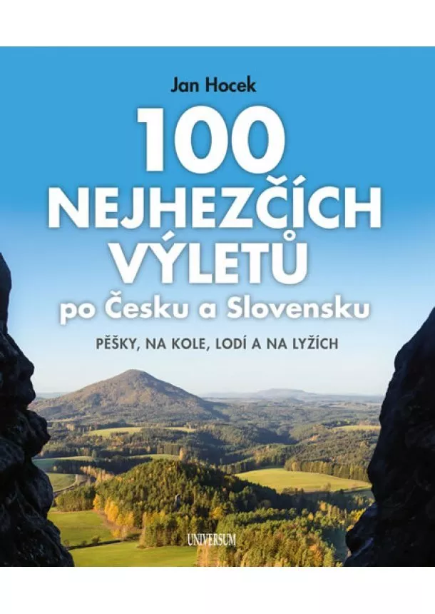 Jan Hocek - 100 nejhezčích výletů po Čechách a Slovensku - Pěšky, na kole, lodí a na lyžích