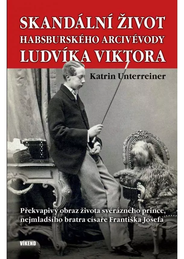 Katrin Unterreiner - Skandální život habsburského arcivévody