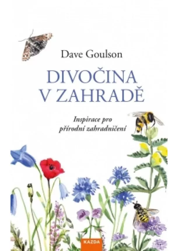 Dave Goulson - Divočina v zahradě - Inspirace pro příro