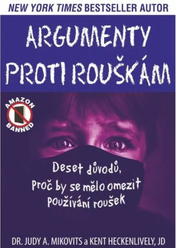 Dr. Judy A. Mikovits, Kent Heckenlively - Argumenty proti rouškám - Deset důvodů, proč by se mělo omezit používání roušek