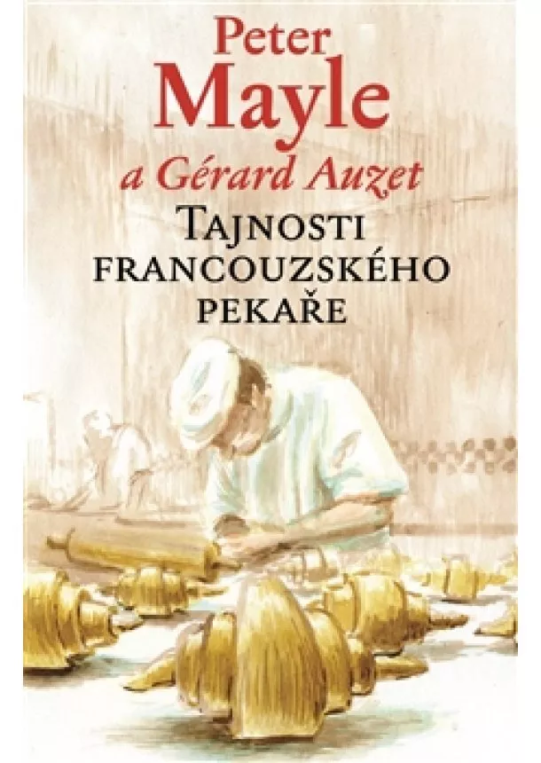 Gérard Auzet, Peter Mayle - Tajnosti francouzského pekaře