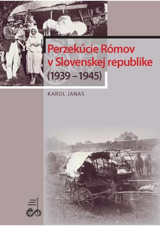 Karol Janas - Perzekúcie Rómov v Slovenskej republike (1939 – 1945)