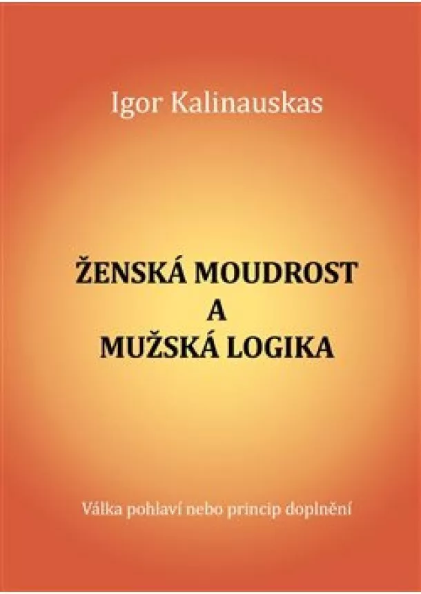 Igor Kalinauskas - Ženská moudrost a mužská logika