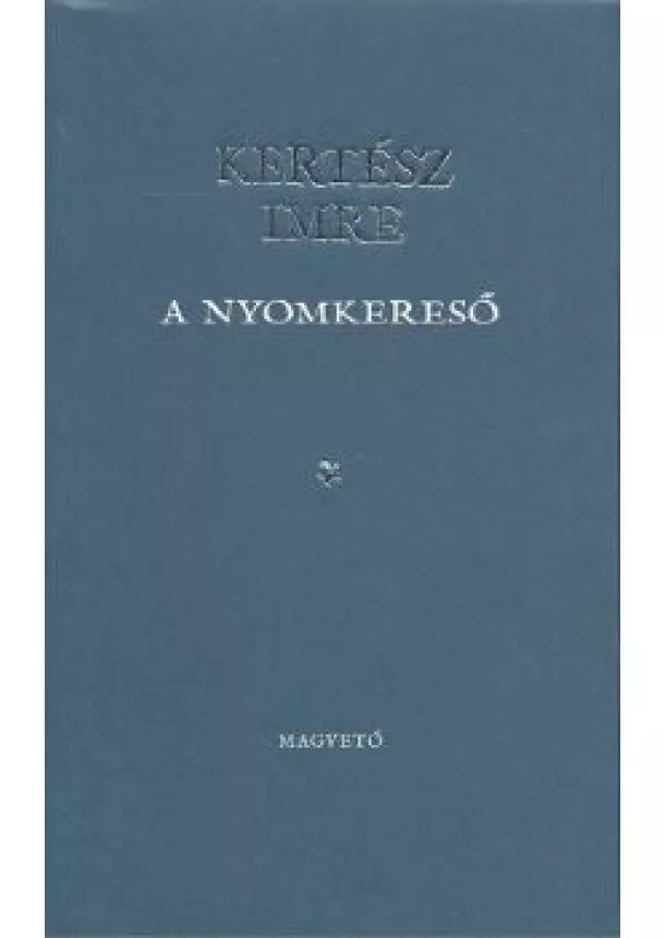 KERTÉSZ IMRE - A NYOMKERESŐ