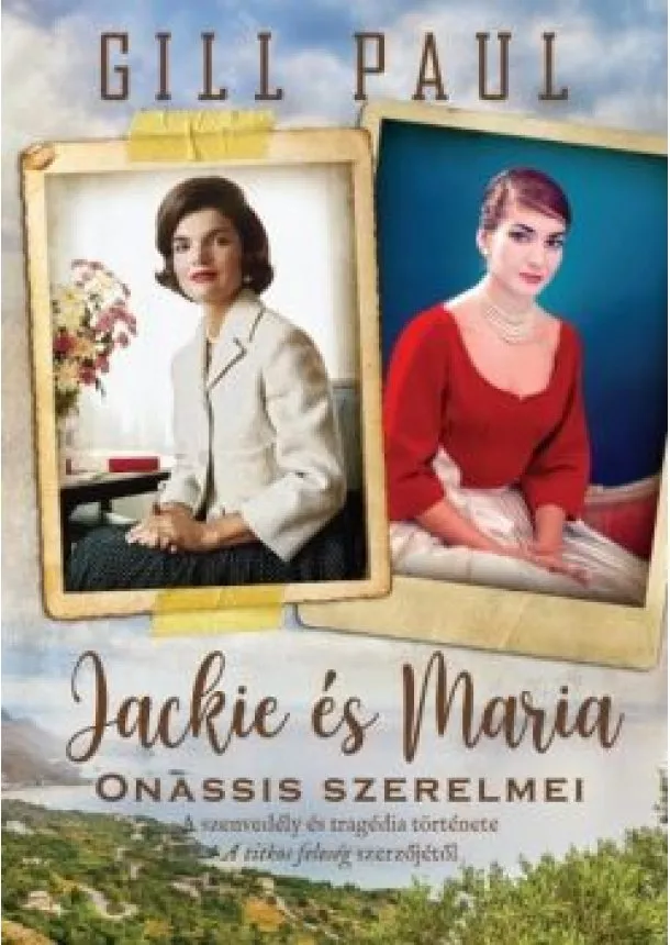 Gill Paul - Jackie és Maria - Onassis szerelmei