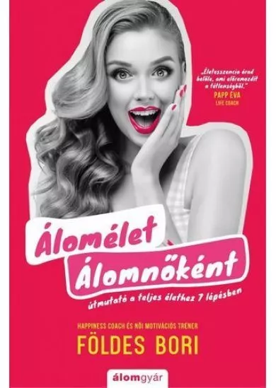 Álomélet Álomnőként - Útmutató a teljes élethez 7 lépésben