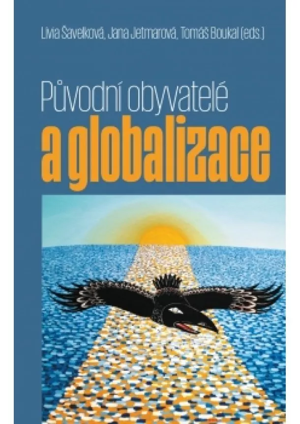 Tomáš Boukal, Jana Jetmarová, Lívia Šavelková - Původní obyvatelé a globalizace