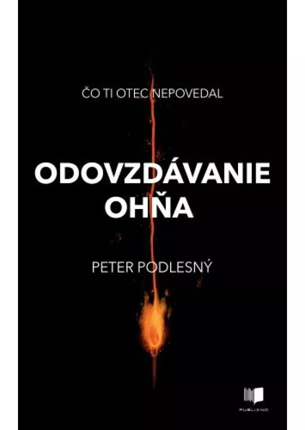 Peter Podlesný - Odovzdávanie ohňa - Čo ti otec nepovedal