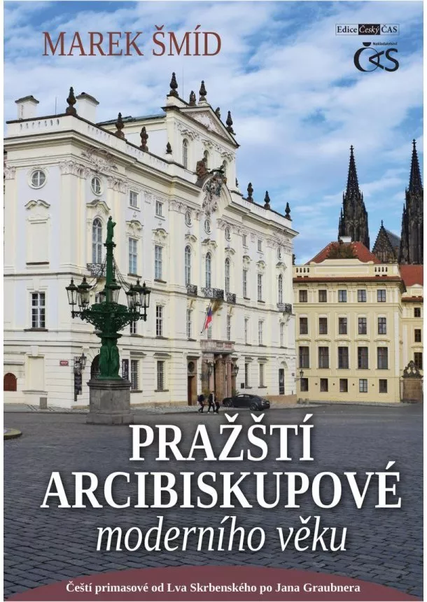 Marek Šmíd - Pražští arcibiskupové moderního věku - aneb Čeští primasové od Lva Skrbenského po Jana Graubnera