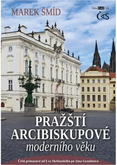 Pražští arcibiskupové moderního věku - aneb Čeští primasové od Lva Skrbenského po Jana Graubnera